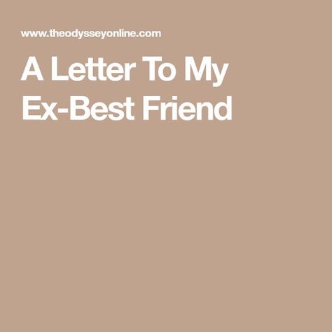 A Letter To My Ex-Best Friend Losing Best Friend Quotes, Losing Friendship Quotes, Mean Things To Say, Losing Friends Quotes, Letter To My Ex, Friendship Advice, Lost Best Friend, Best Friend Texts, Losing Your Best Friend