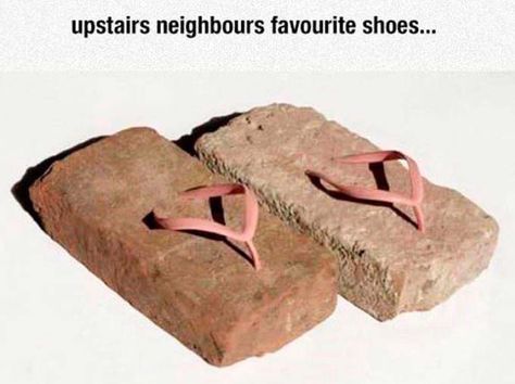 Funny Random Pics: Cement brick sandals, upstairs neighbors favorite shoes Noisy Neighbors, Funny Pictures With Captions, Very Funny Pictures, Very Funny, Mom Quotes, Funny Pins, Best Funny Pictures, Funny Posts, Funny Photos