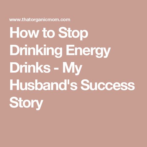 How to Stop Drinking Energy Drinks - My Husband's Success Story Healthy Energy Drinks, Quit Drinking, Butter Pecan, Drink Me, Healthy Energy, Beef Jerky, Success Story, Energy Drinks, Coffee Drinks