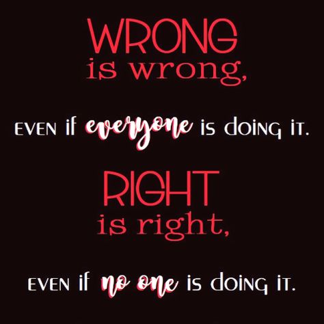 wrong is wrong even if everyone is doing it, right is right even if no one is doing it #quotes Wrong Is Wrong, It Quotes, Playlist Covers, Alma Mater, Writing Skills, Music Playlist, Save Yourself, Let It Be, Writing