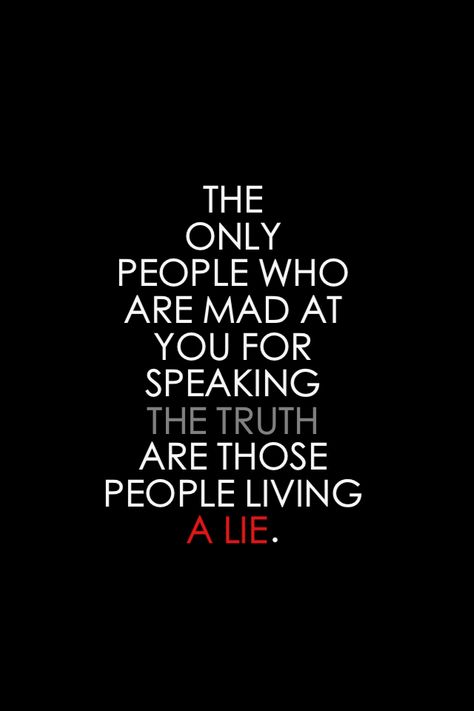 Speak the truth to others and stop lying to yourself. You have much bigger problems than the tone of my voice. REALLY YOU DO!! Anybody would be pissed given the situation. Stop Lying To Yourself Quotes, Brainwashed Quotes, Stop Lying To Yourself, Lying To Yourself, Lies Quotes, Yourself Quotes, Well Well, Be Honest With Yourself, Speak The Truth