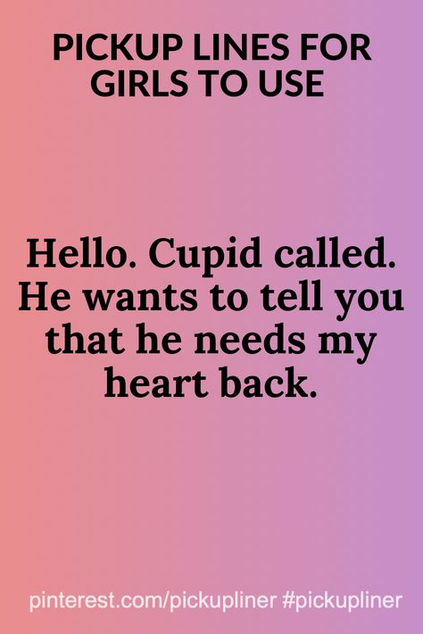 Hello. Cupid called. He wants to tell you that he needs my heart back.  #pickuplinesforgirls #pickuplinesforgirlstouse #pickuplinesforgirlsfunny #pickuplinesgirlscute #pickuplinesforgirlshilarious #pickupliner Clever Pick Up Lines, Pick Up Line Jokes, Lines For Girls, Pickup Lines, Love Sick, Cute Love Quotes, Pick Up Lines, English Vocabulary Words, Work Quotes