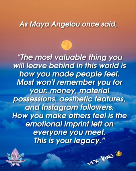 As Maya Angelou once proclaimed, "The true treasure you leave behind in this world is the way you made others feel. The world may forget your wealth, your possessions, your looks, and even your social media followers. But the feelings you inspire in those around you—those are the lasting marks you leave behind. This is your legacy." For more inspirational quotes, checkout my page. Credit: Vex King vexking #legacy #fyp #fypシ #mayaangelou #quote #comment #sharelikecomment #valueable #ae... Vex King Quotes, Leave Social Media, Maya Angelou Inspirational Quotes, Vex King, My Legacy, Maya Angelou Quotes, King Quotes, World Quotes, Social Media Followers