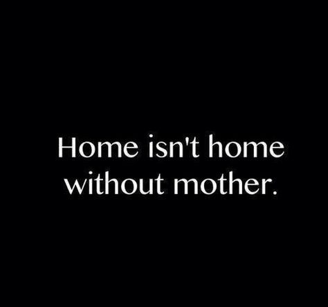 Home isn't home Miss U Mom, Miss You Mum, Mom In Heaven Quotes, Miss You Mom Quotes, Mom I Miss You, Mothers Day Quotes From Daughter, I Miss My Mom, Remembering Mom, Miss Mom