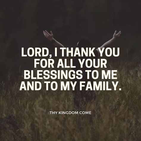 “Lord, I thank you for all your blessings to me and my family” (Thy Kingdom Come). #KWMinistries Thank You My Family, Thank You Lord For Your Blessings On Me, Praise God Quotes Thank You Lord, Thank You God For Blessing Me, God Bless My Family, Godly Images, Thank You Lord Quote, Thank You Lord For Your Blessings, Praise God Quotes