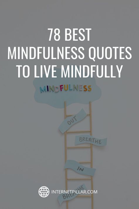 78 Best Mindfulness Quotes to Live Mindfully - #quotes #bestquotes #dailyquotes #sayings #captions #famousquotes #deepquotes #powerfulquotes #lifequotes #inspiration #motivation #internetpillar Funny Mindfulness Quotes, Mundane Quotes Life, Quotes On Mindfulness, Live Mindfully, Mindful Quotes, Let It Die, Jon Kabat Zinn, Daring Greatly, Lost In Thought