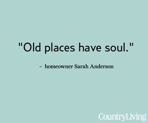 Old places have soul Home Calling Quotes, Building Quotes Architecture, Antiquing Quotes, Old House Quotes, Country Living Quotes, Victorian Quotes, Quote Captions, Heritage Quotes, Sensitive Quotes