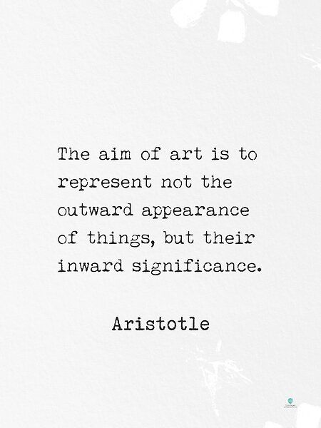 The aim of art is to represent not the outward appearance of things, but their inward significance. Aristotle quote by Epicpaper store | Redbubble Outward Appearance Quotes, Epicurious Quotes, Quotes About Appearance, Quotes By Aristotle, Inward Quotes, Aristotle Quotes Philosophy, Aristotle Aesthetic, Aristotle Tattoo, Aristotle Art