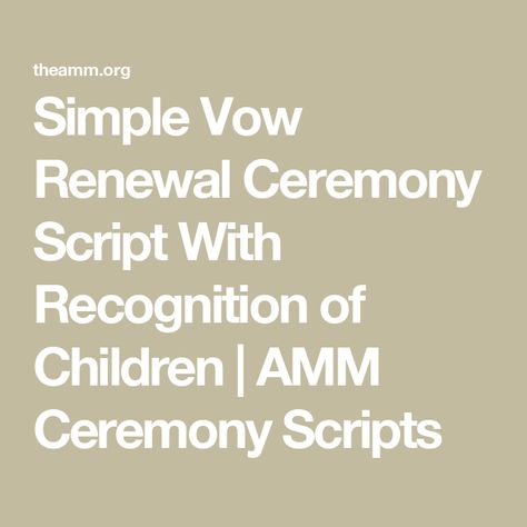 Simple Vow Renewal Ceremony Script With Recognition of Children | AMM Ceremony Scripts Wedding Script For Officiant, Vow Renewal Ceremony Script, Simple Vow Renewal, Simple Wedding Vows, Renewal Quotes, Wedding Vowels, Love Vows, Ceremony Script, Wedding Vow Renewal Ceremony