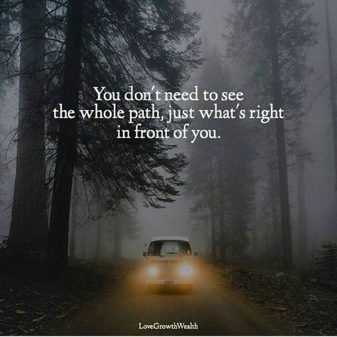 You don't need to see the whole path, just what's right in front of you life quotes quotes quote inspirational quotes life quotes and sayings Future Mindset, One Step At A Time, You Quotes, Life Quotes To Live By, Life Words, Facebook Image, Next Step, Girl Stuff, Life Advice