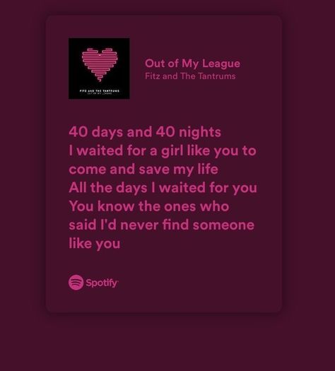 Out Of My League Fitz And The Tantrums, Out Of My League Spotify, 40 Days And 40 Nights, Out Of My League, Song Words, Meaningful Lyrics, Song Lyric Quotes, Music Quotes Lyrics Songs, Spotify Lyrics