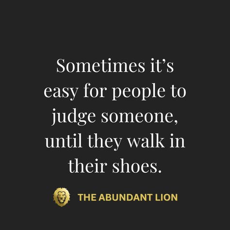 Walk In My Shoes Quotes Inspiration, Don't Judge People Quotes, Easy To Judge Quotes, Walk In My Shoes Quotes, Dont Judge People Quotes, Judging People Quotes, Judge Quotes, Dont Judge People, Judging People