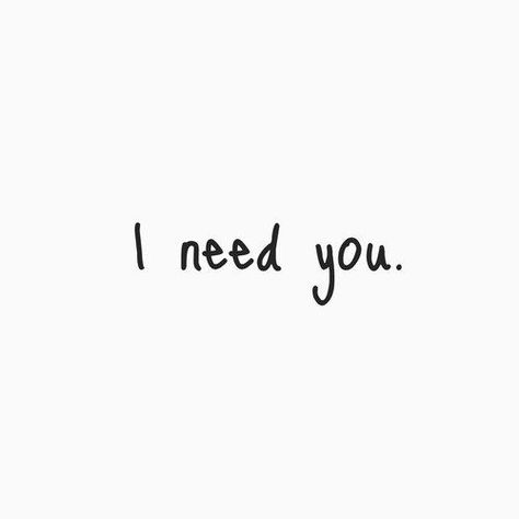 Need U Quotes Love, I Just Need You Quotes, You’re All I Need Quotes, I Only Need You, I Really Need You Right Now Quotes, I Really Need You, I Need Boyfriend, I Need You Right Now, I Need U Quotes