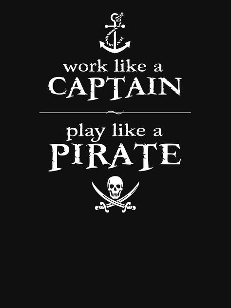 "Work Like a Captain, Play Like a Pirate" T-shirt by TheShirtYurt #Aff , #Aff, #Play, #Captain, #Work, #TheShirtYurt Pirate Phrases, Captain Quotes, Pirate Quotes, Nautical Room, Korean Quotes, Pirate Adventure, Pirate Life, Philosophy Quotes, Adventure Quotes