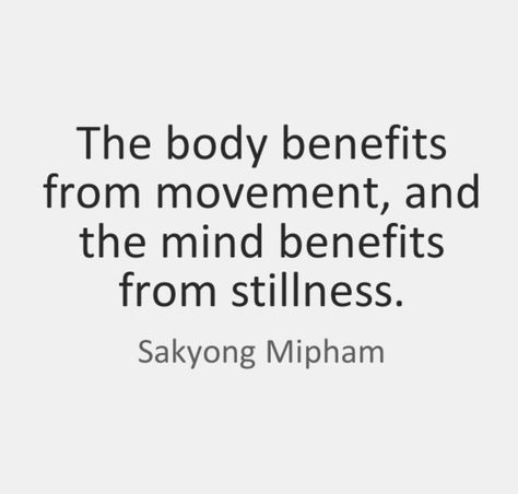 "The body benefits from movement, and the mind benefits from stillness." #SakyongMipham Inspiring yoga quotes. Movement Quotes, Yoga Inspiration Quotes, Yoga Motivation, Spiritual Disciplines, Uplifting Words, Spiritual Guides, Quote Board, Yoga Quotes, Health Quotes