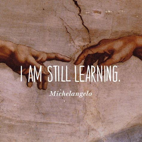 Quote About Learning - Michelangelo Michelangelo Quotes, I Am Still Learning, Now Quotes, Art Quotes Inspirational, Drawing Quotes, Artist Quotes, Creativity Quotes, Philosophy Quotes, Typography Quotes