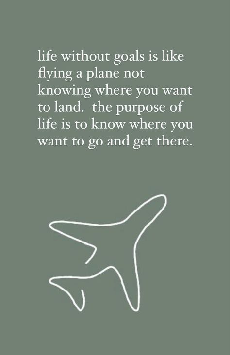 life without goals is like flying a plane not knowing where you want to land. the purpose of life is to know where you want to go and get there. Easy Still Life Drawing, Flying A Plane, The Purpose Of Life, Purpose Of Life, Still Life Drawing, Life Plan, Random Thoughts, A Plane, Life Purpose