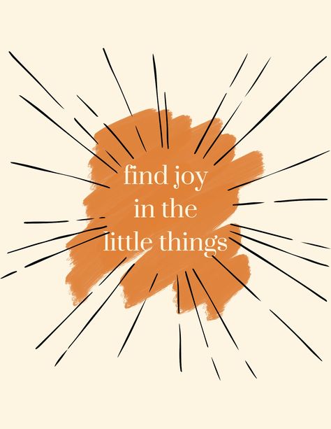 Digital Download of "Find Joy in The Little Things". Good reminder for home or office, all ages. Find Joy In The Little Things, Joyful Images, Joyful Aesthetic, Joy Aesthetic, Orange Quotes, Soul Sunday, Joy Quotes, Joy Art, Happy Sun