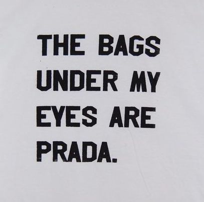 The bags under my eyes funny quotes quote sleep tired funny quote funny quotes prada humor Tired Funny, Now Quotes, Fina Ord, Kate Bishop, Mom Boss, Fashion Quotes, Dating Quotes, The Bag, My Eyes