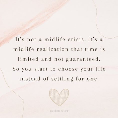 It’s an awakening. It’s a realization. It’s a reminder that time is finite. Stop settling and start living. Share, like, and follow @coletteheiser for more . . . #midlifecrisis #thisis40 #thisis50 #40something #40yearsold #50yearsold #midlife #midlifestyle #midlifewomen #sahm #sahmproblems #midlifeawakening #midlifeblogger #midlifeinfluencers #liveyourbestlife #stopsettling #liveyourlife #beyourself #beyourownboss #selflove #mindsetmatters #mindsetcoach #mindsetquotes #millennials #millenial... Midlife Crisis Women Quotes, Midlife Quotes, Mid Twenties Quotes, Midlife Women Quotes, Millenial Quotes, Mid Life Crisis Quotes, Millenials Quotes, Midlife Crisis Quotes, Midlife Transformation