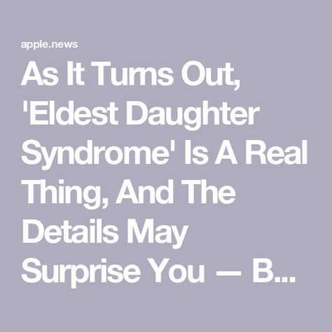 As It Turns Out, 'Eldest Daughter Syndrome' Is A Real Thing, And The Details May Surprise You — BuzzFeed Oldest Daughter Syndrome, Eldest Daughter Syndrome, Eldest Sister, Oldest Daughter, Eldest Daughter, Daughter Quotes, Interesting Reads, University Of California, Buzzfeed