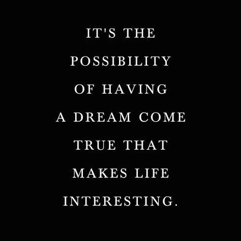 EVERY DAY is FULL of POSSIBILITIES … DREAMS DO COME TRUE … AND I JUST LOVE ‘INTERESTING’!! LOOKING FORWARD to WHAT LIES AHEAD!! Sleep Quotes, Quote Of The Week, Dreams Do Come True, Shay Mitchell, Dream Quotes, A Dream Come True, Quotable Quotes, Dream Come True, So True