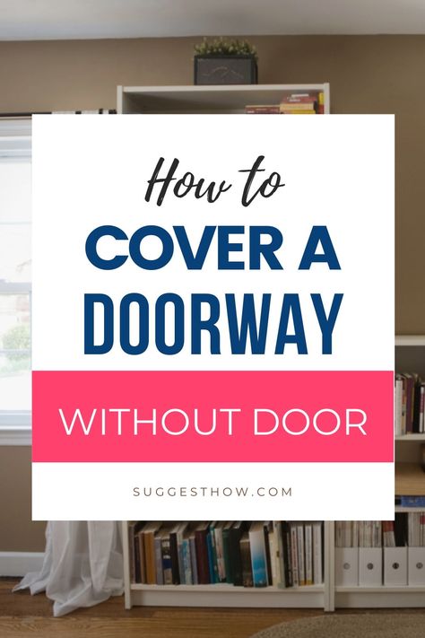 Alternative To Interior Door, How To Close Off Large Doorway, Small Closet Door Ideas Hallways, Too Many Doors In A Room, Blocking Up A Doorway, Closing A Doorway, Curtains As A Door, Cover Up Door Ideas, Den Doors Ideas