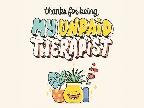 thanks for being my unpaid therapist! card by Joanna Behar on Dribbble Unpaid Therapist, Therapist Quotes, Global Community, Creative Professional, Childrens Books, Card Design, Motivational Quotes, Humor, ? Logo