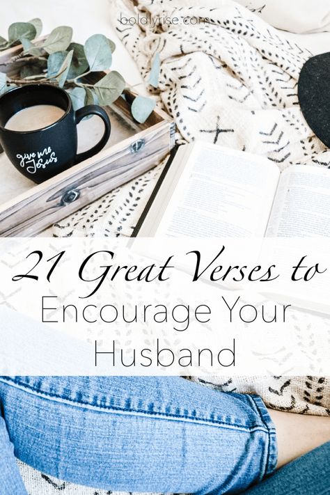 21 Great Verses to Encourage Your Husband - Boldly Rise Biblical Husband Quotes, Encouragement For Him, Bible Verse For Husband, Encouraging Words For Husband, Biblical Words Of Encouragement, Encourage Your Husband, Message To My Husband, Marriage Encouragement, Encourage Him