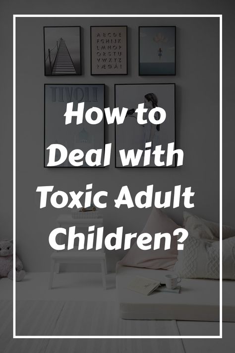 How to Deal with Toxic Adult Children? Spoiled Entitled Adults, House Rules For Adult Children, Toxic Children Quotes, Estrangement From Adult Children, Toxic Adult Children Quotes, When Adult Children Hurt Their Parents, When Your Adult Children Hurt You, Enabling Bad Behavior Quotes, Disrespectful Step Kids Quotes