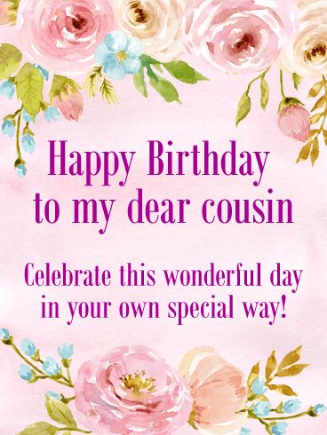 To my Dear Cousin - Happy Birthday Card : Everyone has their own special way of celebrating their birthday. This birthday card is a warm reminder of that. Pretty floral touches surround the sentimental words inside, letting a dear cousin know to do what makes them most happy on their special day. Happy Birthday Wishes Cousin, Happy Birthday Cousin Female, Dear Cousin, Birthday Greetings For Women, Happy Birthday Cousin, Celebrating Birthday, Birthday Greetings Friend, Cousin Birthday, Happy Birthday Wishes Photos