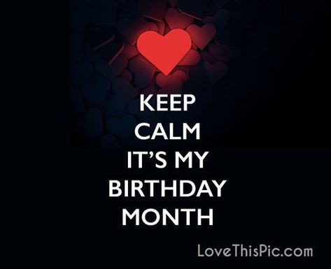 Keep calm  love hello wishes month february be good Keep Calm Its My Birthday Month, Its My Birthday Month Dp, Birthday Month Dp, Calm Pictures, Birthday Month Quotes, Birthday Dp, Keep Calm Pictures, Calm Love, Happy Birthday To Me Quotes