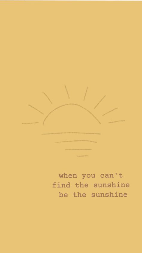 Sunshine On A Rainy Day Quotes, Keep The Sun In Your Heart, When You Cant Find The Sunshine, You Are The Sunshine Of My Life, When You Can’t Find The Sunshine Be The Sunshine, Be The Sunshine Wallpaper, I Am Sunshine, Be Sunshine Quotes, You Are Sunshine