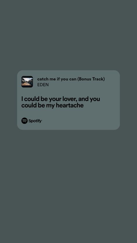 "I could be your lover, you could be my heartache" from EDEN's catch me if you can Eden Lyrics, Music Widget, Frame Of Mind, Pretty Lyrics, Eden, Mindfulness, Music, Quick Saves
