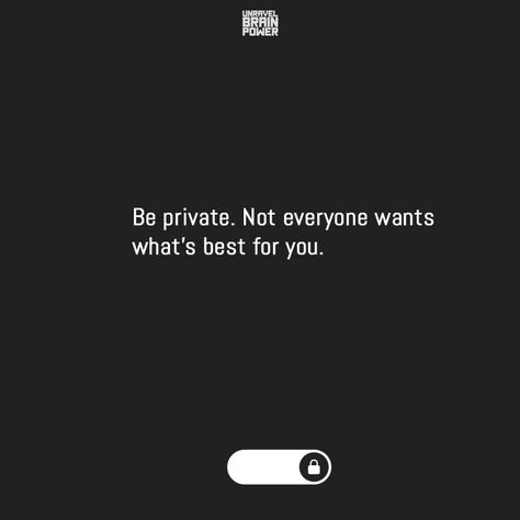 Be private. Not everyone wants what’s best for you. Be Private Not Everyone Wants The Best For You, Not Everyone Wants The Best For You, Private Relationship Quotes Twitter, Being Private Quotes, Life Goals Future Quotes, Be Private Quotes, Be Private Quotes Life, Private Quotes Life, Be Cool Quotes