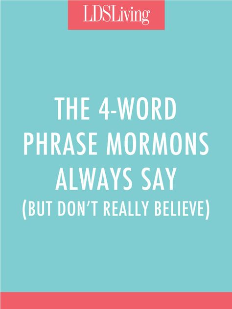 As Mormons, we've got a lot of things figured out. And we're pretty good at talking about our beliefs in a way that makes sense. So why is it that we keep using  this outlandishly common four-word phrase that we don't even really believe in? Sabbath Ideas, Mormon Beliefs, Mormon Quotes, Sabbath Day, The Book Of Mormon, Book Of Mormon, Latter Days, Make Sense, Positive Thoughts