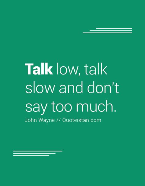 #Talk low talk slow and don't say too much. http://www.quoteistan.com/2016/09/talk-low-talk-slow-and-dont-say-too-much.html Talk Less Quotes, Talk Too Much Quotes, You Talk Too Much, Talk Too Much, Break Bad Habits, Talk Quotes, Thinking Quotes, Quotes About Photography, Witty Quotes