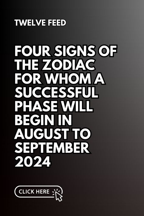 Four Signs Of The Zodiac For Whom A Successful Phase Will Begin In August To September 2024 : The Twelve Feed | Zodiac Signs Characteristics, Zodiac Compatibility Chart, Zodiac Personality Traits, Scorpio And Capricorn, Astrology Today, Horoscope Love Matches, Knights Of The Zodiac, Scorpio Horoscope, Zodiac Dates