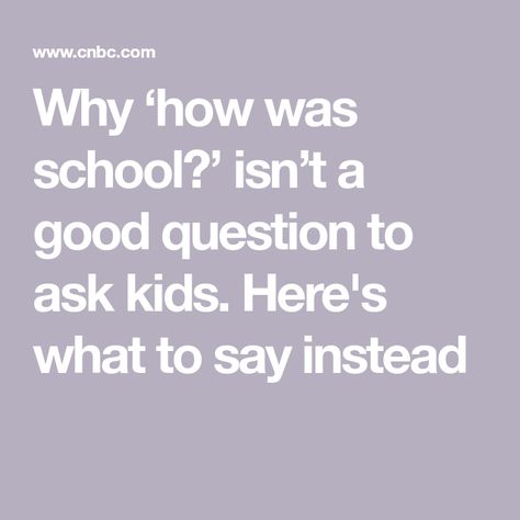 Why ‘how was school?’ isn’t a good question to ask kids. Here's what to say instead Questions To Ask Children, Questions To Ask Kids After School, Best Questions To Ask, Best Questions, What Makes You Laugh, Child Psychologist, Question To Ask, Peer Group, Timing Is Everything