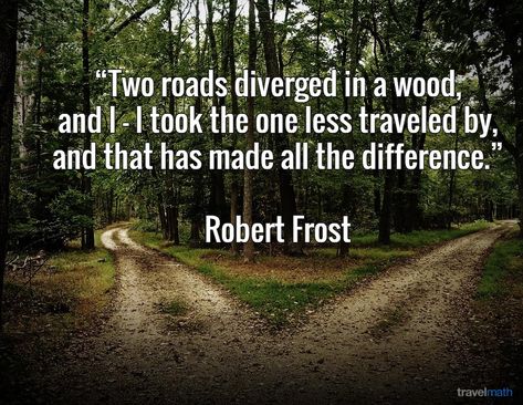 "Two roads diverged in a wood, and I - I took the one less traveled by, and that has made all the difference." - Robert Frost Two Roads Diverged, Robert Frost Quotes, Robert Frost Poems, Coaching Questions, The Road Not Taken, The Road Less Traveled, Road Less Traveled, Robert Frost, Homeschool High School