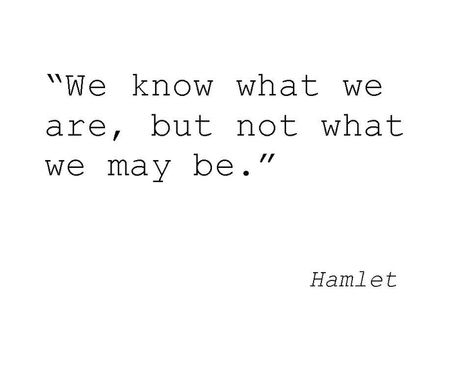 We know what we are, but not what we may be. - Hamlet Hamlet Quotes, Theater Things, William Shakespeare Quotes, Shakespeare Quotes, Senior Quotes, Literature Quotes, Brings Joy, Literary Quotes, Poem Quotes