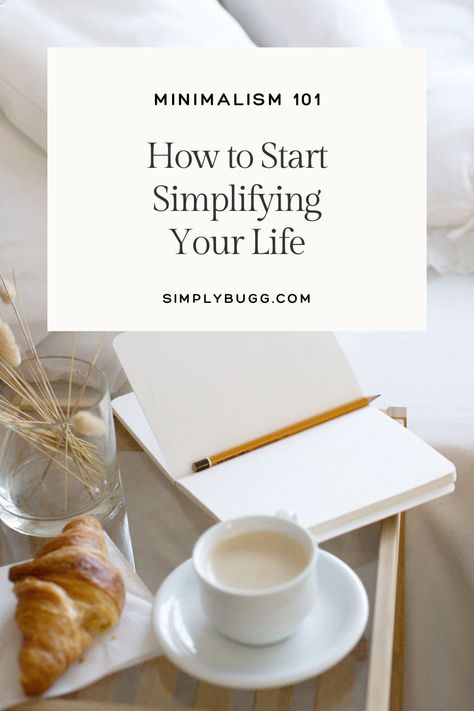 Minimalism 101: How to Start Simplifying Your Life - Simply Bugg How To Become A Minimalist, Minimalist Lifestyle Aesthetic, Simplistic Lifestyle, Functional Minimalism, Minimalist Mindset, Minimalist Mama, Minimalism Inspiration, Minimalism Living, Living With Less