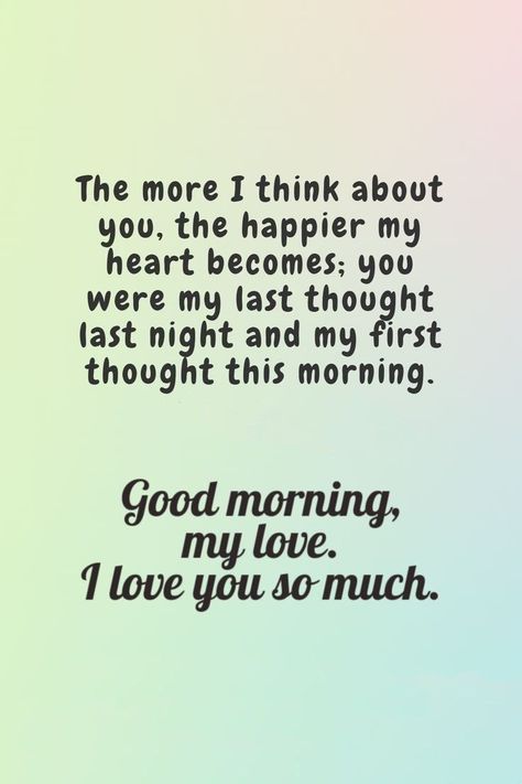 good morning, my love, i love you so much I Love My Hot Boyfriend Quotes, Love Quotes For Him Good Morning, Good Morning Quotes For Him Romantic, Thinking Of You Quotes For Him, Good Morning Boyfriend Quotes, Love My Boyfriend Quotes, Good Morning Love You, Morning My Love, Romantic Good Morning Quotes