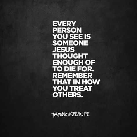 Every person you see is someone Jesus thought enough of to die for. Remember that in how you treat others. #speaklife #speaklifequotes… Tobymac Speak Life, Speak Life, Verse Quotes, Bible Verses Quotes, Words Of Encouragement, Trust God, Faith Quotes, My Favorites, Word Of God