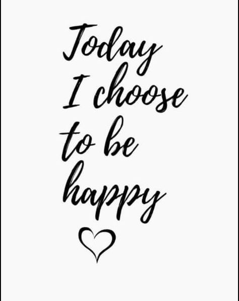 Today I Choose To Be Happy, Happy Quotes About Him, Choose Happiness Quotes, I Choose Happiness, Short Quotes About Life, I Choose To Be Happy, Choose To Be Happy, Inspirational Quotes For Girls, Choose Happiness