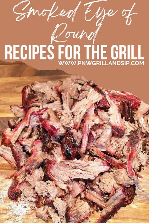 Smoked Eye of Round shredded on a cutting board Smoked Eye Of Round, Round Eye Steak Recipes, Beef Eye Round Roast, Smoker Cooking Recipes, Bbq Dinner Recipes, Tenderized Round Steak, Eye Of Round Roast, Beef Round Steak, Eye Of Round