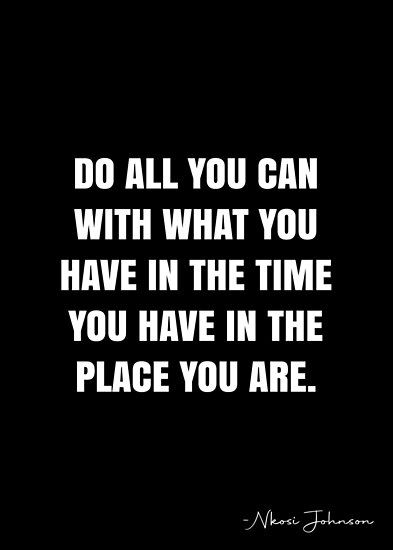 Do all you can with what you have in the time you have in the place you are. – Nkosi Johnson Quote QWOB Collection. Search for QWOB with the quote or author to find more quotes in my style… • Millions of unique designs by independent artists. Find your thing. Use What You Have Quote, Nkosi Johnson, White Quote, More Quotes, Inspirational Phrases, Build Something, You Are Perfect, All You Can, Quote Posters