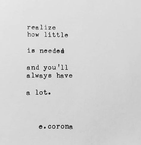 realise how little is needed and you'll always have a lot. Simplicity Quotes, Meaningful Words, Quotable Quotes, Powerful Words, Poetry Quotes, Typewriter, Pretty Words, Pretty Quotes, Beautiful Quotes