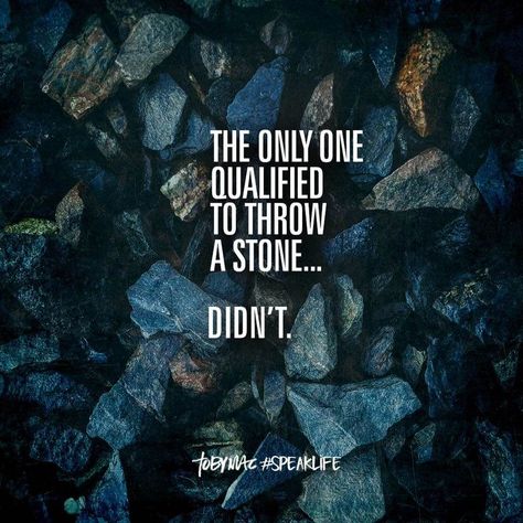 The only one qualified to throw a stone didn't. Tobymac Speak Life, Toby Mac, Speak Life, Religious Quotes, Spiritual Inspiration, Verse Quotes, Bible Inspiration, Bible Verses Quotes, Christian Life