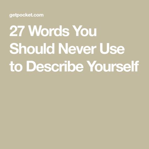 27 Words You Should Never Use to Describe Yourself Organizational Communication, Overused Words, Describe Your Personality, Words To Describe Yourself, Serial Entrepreneur, Words To Use, Improve Productivity, Linkedin Profile, Favorite Words